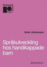 Språkutveckling hos handikappade barn - Performativ kommunikation; Irene Johansson, Christine Hyll, Hans Eriksson; 1988