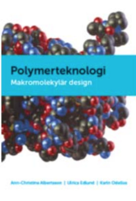 Polymerteknologi : makromolekylär design; Ann-Christine Albertsson, Ulrica Edlund, Karin Odelius; 2012